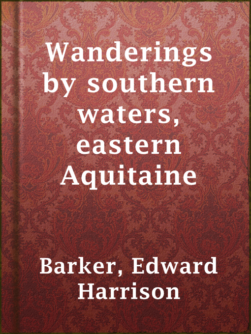 Edward Harrison Barker作のWanderings by southern waters, eastern Aquitaineの作品詳細 - 貸出可能